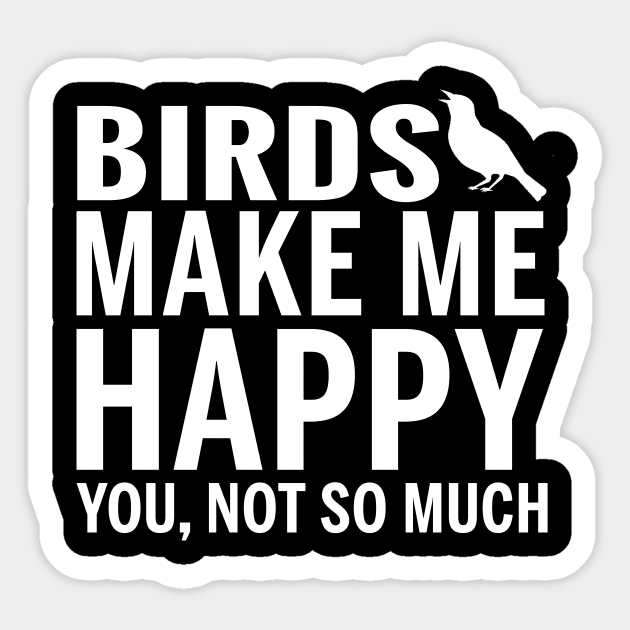 BIRDS Shirt - BIRDS Make Me Happy You not So Much Sticker by bestsellingshirts